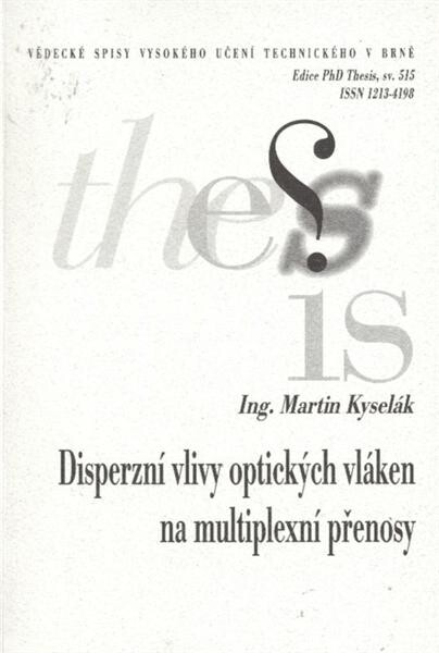 Disperzní vlivy optických vláken na multiplexní přenosy = The optical fibre dispersion effects on multiplex transmission systems : zkrácená verze Ph.D. Thesis
