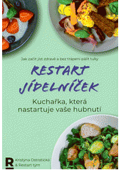 Restart jídelníček : kuchařka, která nastartuje vaše hubnutí : jak začít jíst zdravě a bez trápení pálit tuky  (odkaz v elektronickém katalogu)
