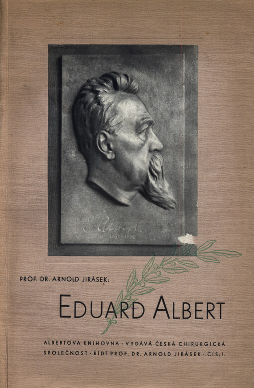 Eduard Albert : pokus o kroniku a rozbor života, práce i významu E. Alberta, učiněný ke stému výročí jeho narození (20. ledna 1941)
