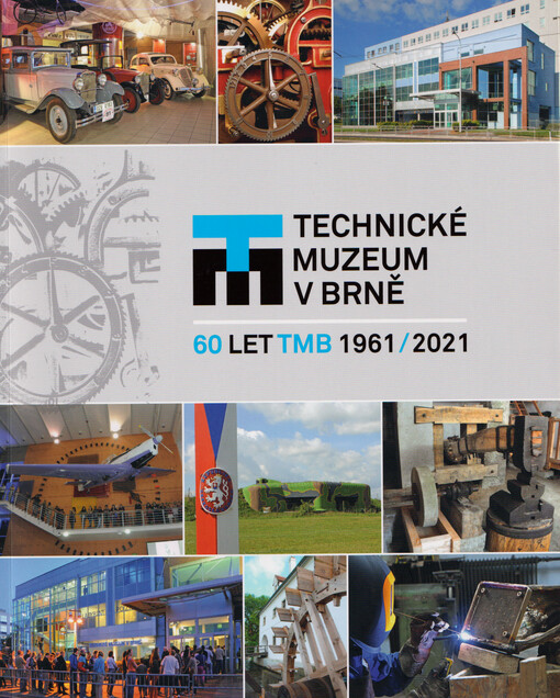 Technické muzeum v Brně 1961-2021 : šedesát let Technického muzea v Brně