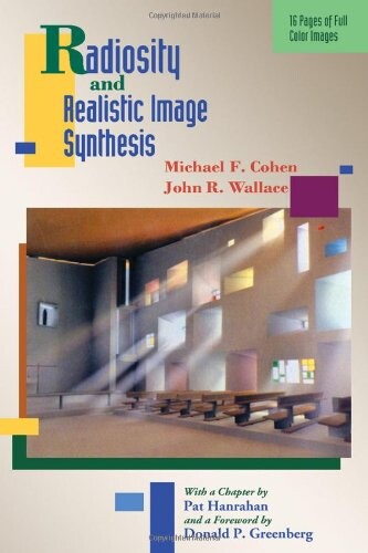 Radiosity and Realistic Image Synthesis (The Morgan Kaufmann Series in Computer Graphics)