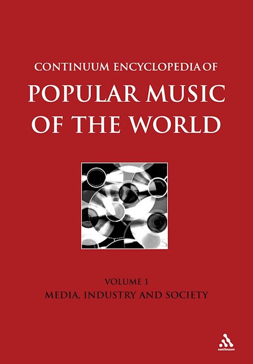 Continuum encyclopedia of popular music of the world. Volume I, Media, industry and society