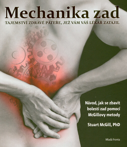 Mechanika zad : tajemství zdravé páteře, jež vám váš lékař zatajil : návod, jak se zbavit bolesti zad pomocí McGillovy metody