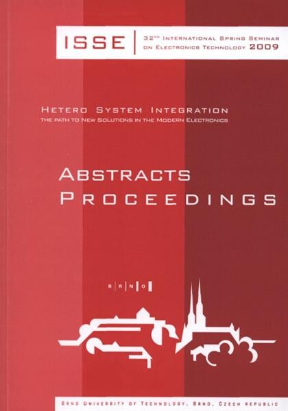 ISSE 2009 : 32nd International Spring Seminar on Electronics Technology : hetero system integration, the path to new solutions in the modern electronics : May 13-17, 2009 Brno, Czech Republic : abstracts proceedings
