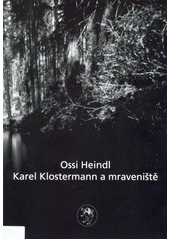 Karel Klostermann a mraveniště  (odkaz v elektronickém katalogu)