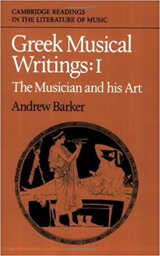 Greek Musical Writings: Volume 1, The Musician and his Art (Cambridge Readings in the Literature of Music) (v. 1)