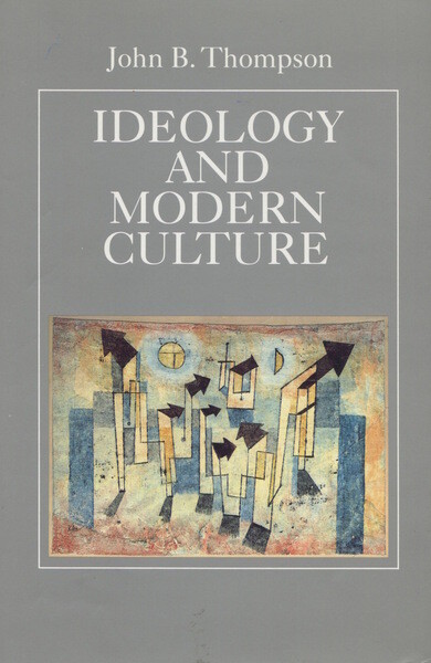 Ideology and Modern Culture: Critical Social Theory in the Era of Mass Communication
