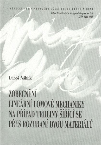 Zobecnění lineární lomové mechaniky na případ trhliny šířící se přes rozhraní dvou materiálů = Generalisation of the linear fracture mechanics to cases of a crack propagating through the interface between two materials : teze habilitační práce