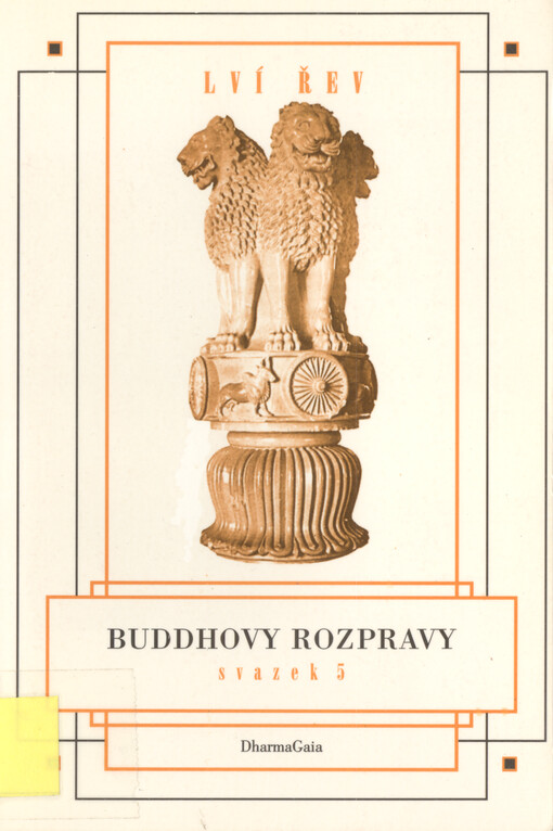 Buddhovy rozpravy. sv. 5, Lví řev : dvě Buddhovy rozpravy z Madždžhima-nikáje = The lion's roar = Lví řev (Variant.) = Tipitaka (Variant.)