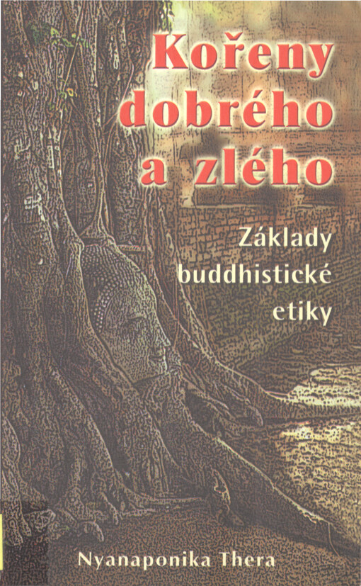 Kořeny dobrého a zlého : základy buddhistické etiky