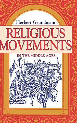 Religious Movements in the Middle Ages: The Historical Links Between Heresy, the Mendicant Orders, and the Women's Religious Movement in the Twelfth and Thirteenth Century