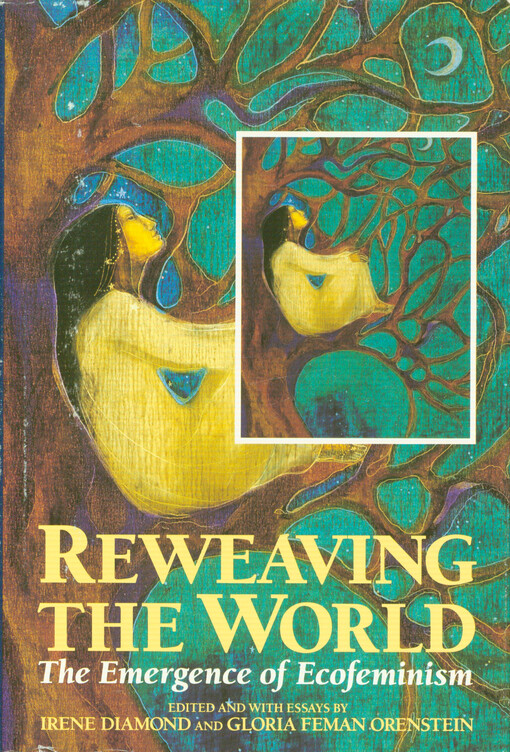 Reweaving the world : the emergence of ecofeminism