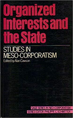 Organized Interests and the State: Studies in Meso-Corporatism (SAGE Studies in Neo-Corporatism)