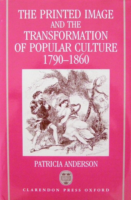 The Printed Image and the Transformation of Popular Culture : 1790-1860