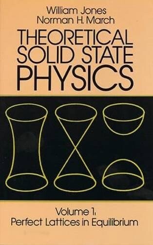 Theoretical Solid State Physics: Perfect Lattices in Equilibrium v. 1 (Physics & Astronomical Monograph)