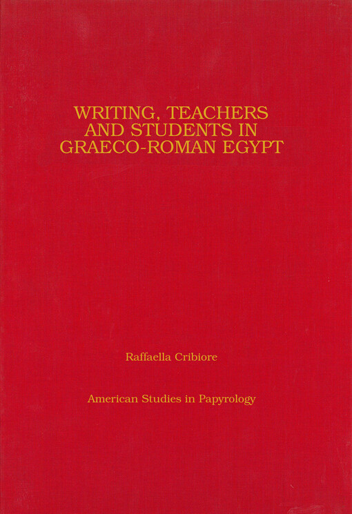 Writing, Teachers, and Students in Graeco-Roman Egypt (American Studies in Papyrology)
