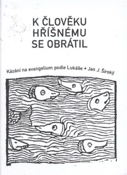 K člověku hříšnému se obrátil: kázání na evangelium podle Lukáše