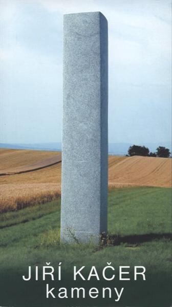 Jiří Kačer : kameny : [14. května - 27. září 2009, Galerie moderního umění v Hradci Králové
