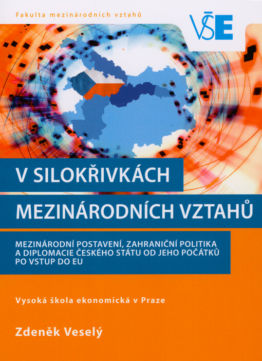 V silokřivkách mezinárodních vztahů : mezinárodní postavení, zahraniční politika a diplomacie českého státu od jeho počátků po vstup do EU