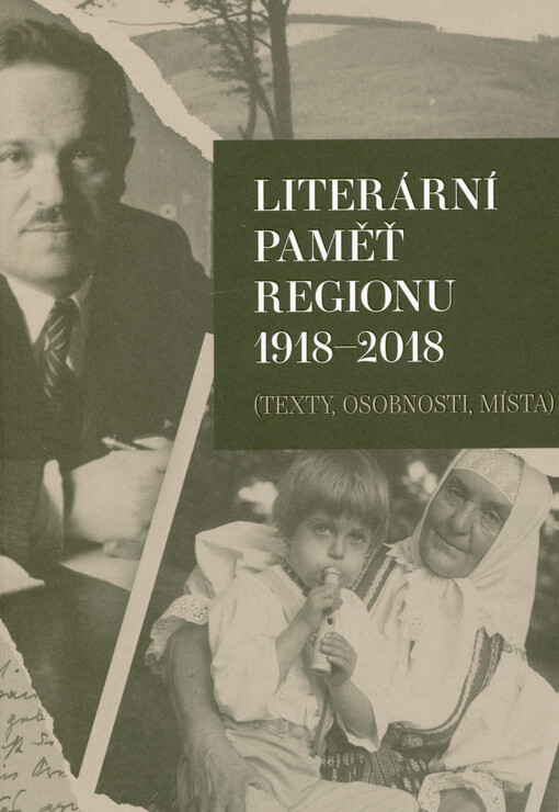 Literární paměť regionu 1918-2018 : (texty, osobnosti, místa)