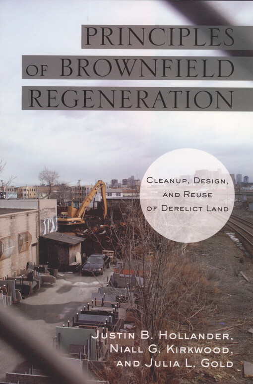 Principles of brownfield regeneration : cleanup, design, and reuse of derelict land