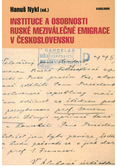 Instituce a osobnosti ruské meziválečné emigrace v Československu  (odkaz v elektronickém katalogu)