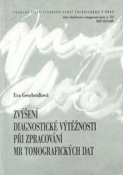 Zvýšení diagnostické výtěžnosti při zpracování MR tomografických dat = Increasing the diagnostic yield while processing MR tomography data : teze přednášky k profesorskému jmenovacímu řízení v oboru Teoretická elektrotechnika