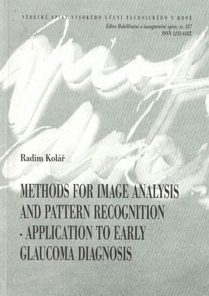 Methods for image analysis and pattern recognition - application to early glaucoma diagnosis = Metody pro analýzu obrazů a rozpoznávání - aplikace pro včasnou diagnostiku glaukomu : zkrácená verze habilitační práce