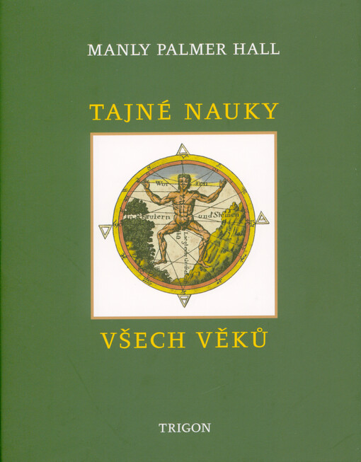Tajné nauky všech věků : encyklopedický přehled zednářské, hermetické, kabalistické a rosekruciánské symbolické filosofie neboli interpretace tajných nauk skrytých v rituálech, alegoriích a mystériích všech věků