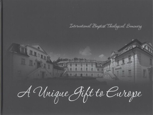 International Baptist Theological Seminary, a unique gift to Europe : 1949-2009 diamond jubilee book