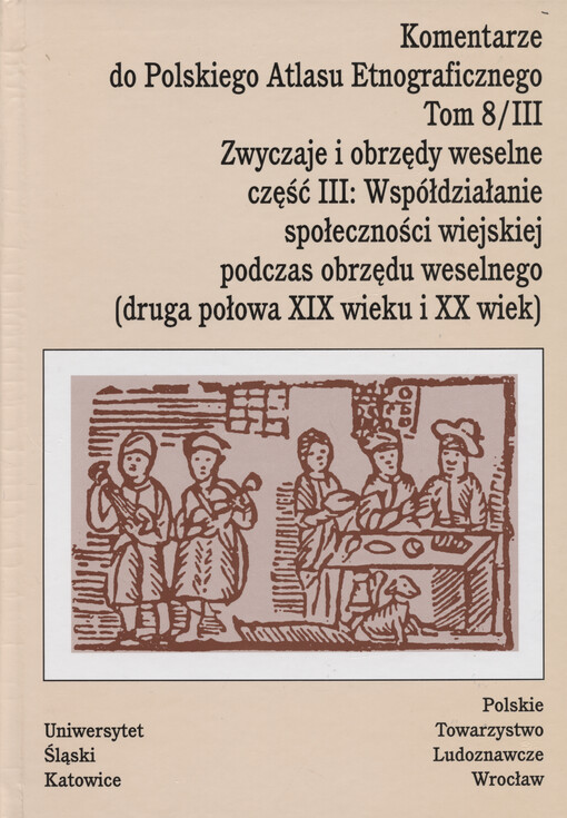 Komentarze do Polskiego Atlasu Etnograficznego Tom VIII, Zwyczaje i obrzędy weselne. Część III, Współdziałanie społeczności wiejskiej podczas obrzędu weselnego : (druga połowa XIX wieku i XX wiek) = Commentaries to the Polish ethnographic atlas. Vol. VIII