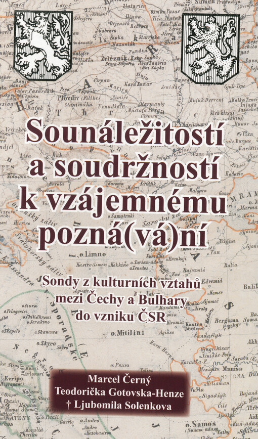 Sounáležitostí a soudržností k vzájemnému pozná(vá)ní : sondy z kulturních vztahů mezi Čechy a Bulhary do vzniku ČSR
