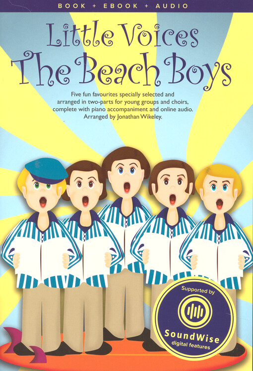 The Beach Boys : Five fun favourites specially selected and arranged in two-parts for young groups and choirs, complete with piano accompaniment and online audio