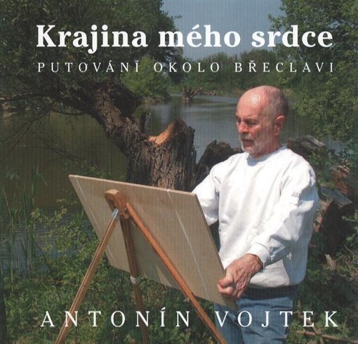 Krajina mého srdce : putování okolo Břeclavi