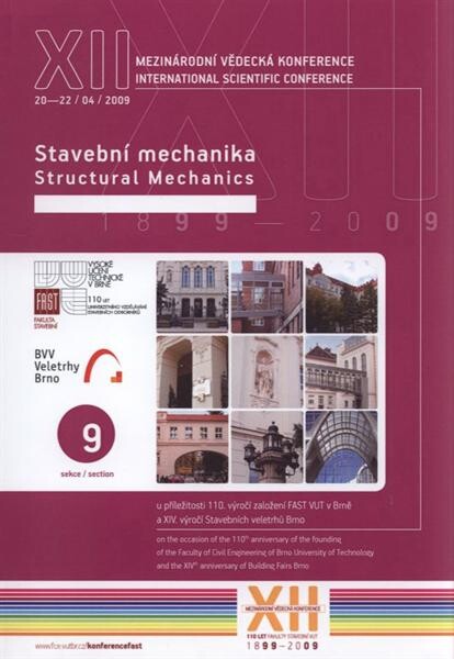XII. mezinárodní vědecká konference :u příležitosti 110. výročí založení FAST VUT v Brně a XIV. výročí založení Stavebních veletrhů Brno : sborník příspěvků : 20.-22. duben 2009.Sekce 9,Stavební mechanika = XIIth international scientific conference : on the occasion of the 110th anniversary of the founding of the Faculty of Civil Engineering of Brno University of Technology and the XIVth anniversary of Building Fairs Brno : proceedings : April 20-22, 2009. Section 9, Structural mechanics