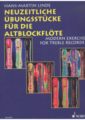 Neuzeitliche Übungsstücke für die Alt-Blockflöte = Modern exercises for treble recorder  (odkaz v elektronickém katalogu)