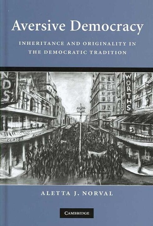 Aversive Democracy: Inheritance and Originality in the Democratic Tradition