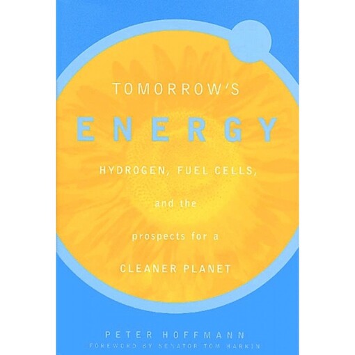 Tomorrow's Energy: Hydrogen, Fuel Cells, and the Prospects for a Cleaner Planet