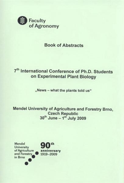 7th International Conference of Ph.D. Students on Experimental Plant Biology : news - what the plants told us : Mendel University of Agriculture and Forestry Brno, Czech Republic, 30th June - 1st July 2009 : book of abstracts