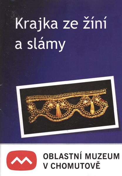 Krajka ze žíní a slámy : katalog výstavy : 27.6.-23.8.2009 : kostel sv. Kateřiny, Chomutov