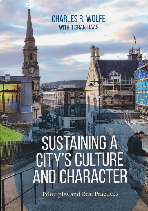 Sustaining a city's culture and character : principles and best practices Charles R. Wolfe with Tigran Haas
