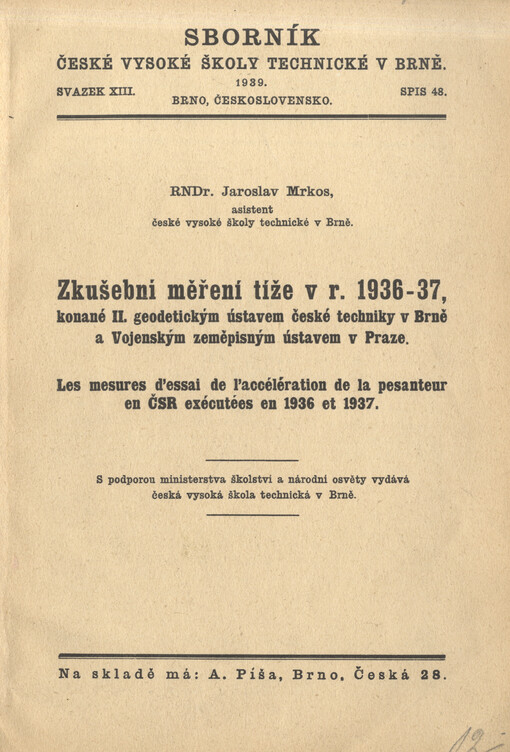 Zkušební měření tíže v r. 1936-37, konané II. geodetickým ústavem české techniky v Brně a Vojenským zeměpisným ústavem v Praze = Les mesures d'essai de l'accélération de la pesanteur en ČSR exécutées en 1936 et 1937