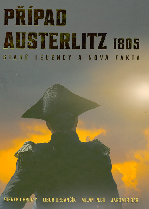 Případ Austerlitz 1805 : staré legendy a nová fakta