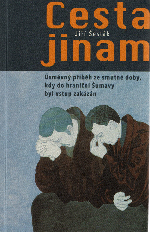 Cesta jinam : úsměvný příběh ze smutné doby, kdy do hraniční Šumavy byl vstup zakázán