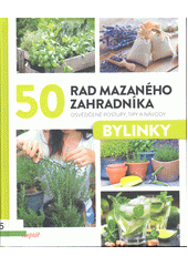 50 rad mazaného zahradníka : osvědčené postupy, tipy a návody : bylinky (odkaz v elektronickém katalogu)