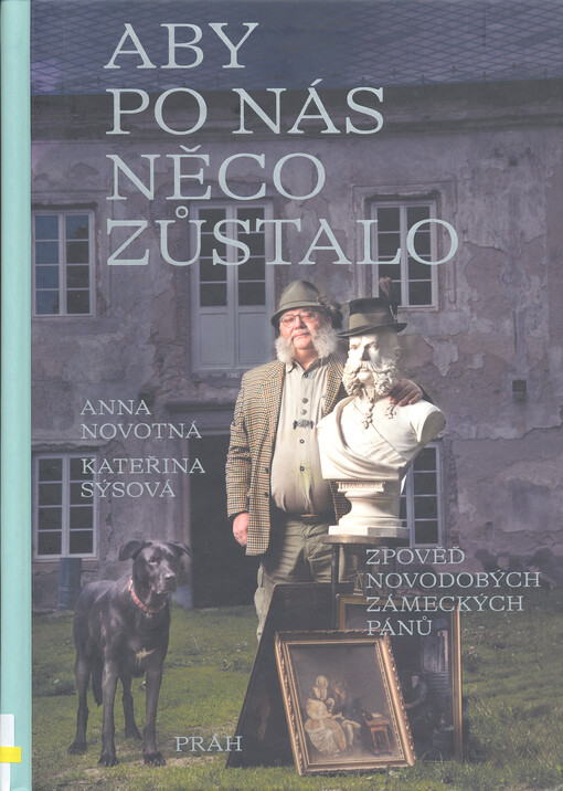 Aby po nás něco zůstalo : zpověď novodobých zámeckých pánů