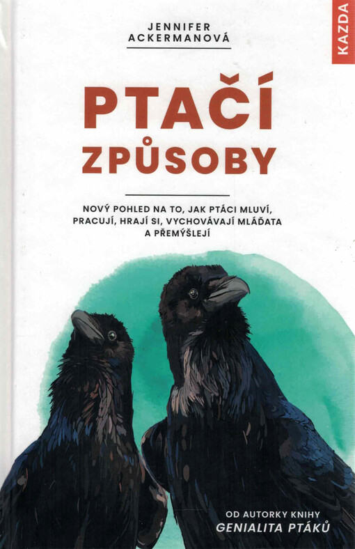 Ptačí způsoby : nový pohled na to, jak ptáci mluví, pracují, hrají si, vychovávají mláďata a přemýšlejí