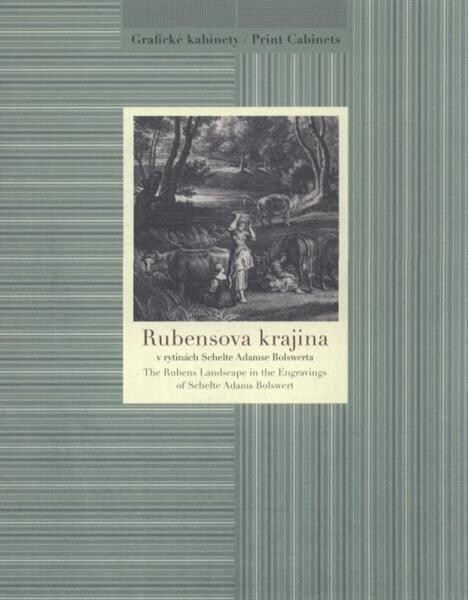 Rubensova krajina v rytinách Schelte Adamse Bolswerta = The Rubens landscape in the engravings of Schelte Adams Bolswert : [Národní galerie v Praze - Sbírka grafiky a kresby, Grafický kabinet, Šternberský palác, 30. června - 4. října 2009