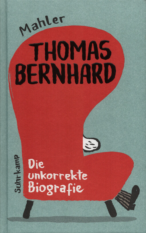 Thomas Bernhard : die unkorrekte Biografie