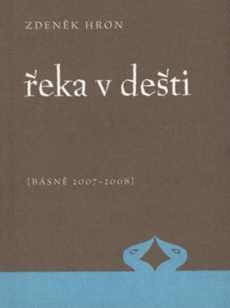 Řeka v dešti : (básně 2007-2008)
